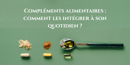 Compléments alimentaires : comment les intégrer à son quotidien ?