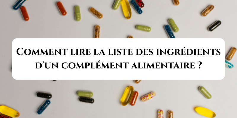 Comment lire la liste des ingrédients d'un complément alimentaire ?