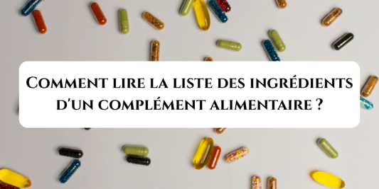 Comment lire la liste des ingrédients d'un complément alimentaire ?