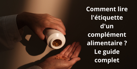 Comment lire l'étiquette d'un complément alimentaire ? Le guide complet